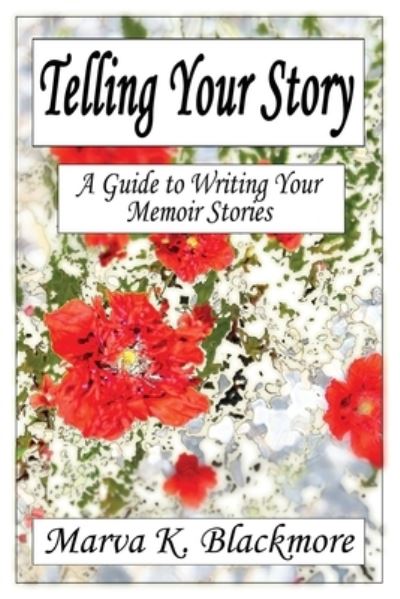 Cover for Marva K Blackmore · Telling Your Story: A Guide to Writing Your Memoir Stories (Paperback Book) (2020)