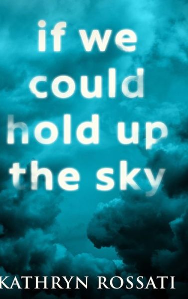 If We Could Hold Up The Sky - Kathryn Rossati - Książki - Blurb - 9781006971938 - 21 grudnia 2021