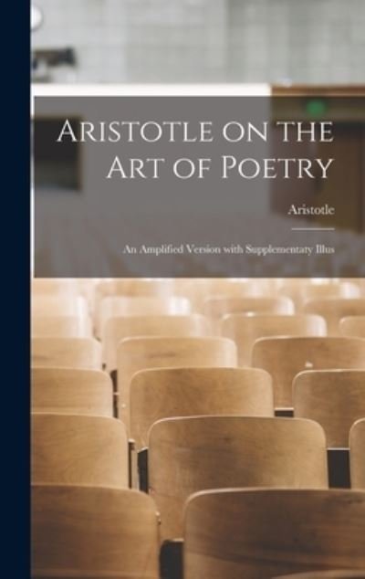 Cover for Aristotle · Aristotle on the Art of Poetry; an Amplified Version With Supplementaty Illus (Hardcover bog) (2021)