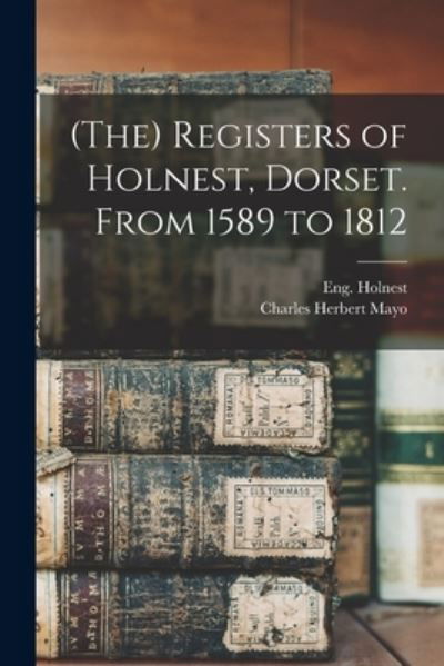 Cover for Eng (Parish) Holnest · (The) Registers of Holnest, Dorset. From 1589 to 1812 (Pocketbok) (2021)