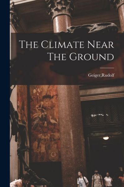 Cover for Rudolf Geiger · The Climate Near The Ground (Bok) (2022)