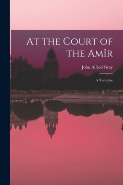 Cover for Gray John Alfred · At the Court of the Amîr (Book) (2022)