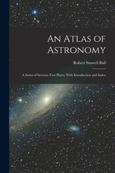Cover for Robert Stawell Ball · Atlas of Astronomy (Book) (2022)