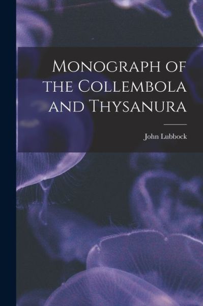 Cover for John Lubbock · Monograph of the Collembola and Thysanura (Book) (2022)