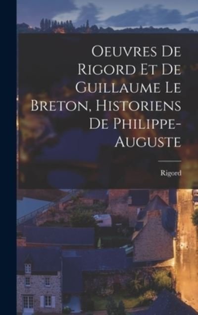 Cover for Rigord · Oeuvres de Rigord et de Guillaume le Breton, Historiens de Philippe-Auguste (Book) (2022)