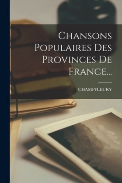 Cover for Champfleury · Chansons Populaires des Provinces de France... (Bok) (2022)