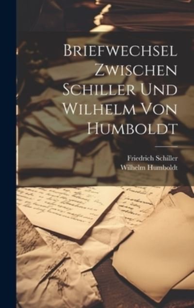 Cover for Friedrich Schiller · Briefwechsel Zwischen Schiller und Wilhelm Von Humboldt (Buch) (2023)