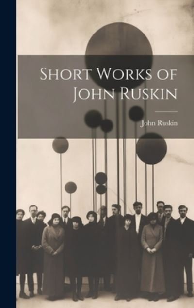 Cover for John Ruskin · Short Works of John Ruskin (Bog) (2023)