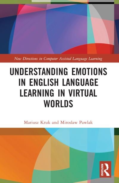 Understanding Emotions in English Language Learning in Virtual Worlds - New Directions in Computer Assisted Language Learning - Kruk, Mariusz (University of Zielona Gora, Poland) - Boeken - Taylor & Francis Ltd - 9781032145938 - 25 september 2023