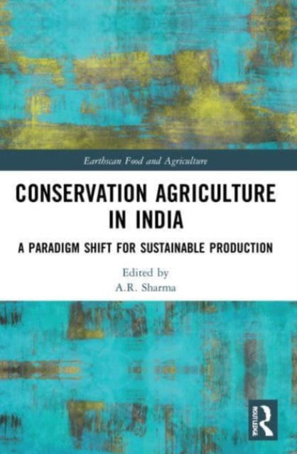 Conservation Agriculture in India: A Paradigm Shift for Sustainable Production - Earthscan Food and Agriculture (Paperback Book) (2024)