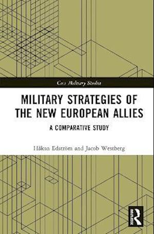 Cover for Edstrom, Hakan (Swedish Defence University, Stockholm, Sweden) · Military Strategies of the New European Allies: A Comparative Study - Cass Military Studies (Hardcover Book) (2022)