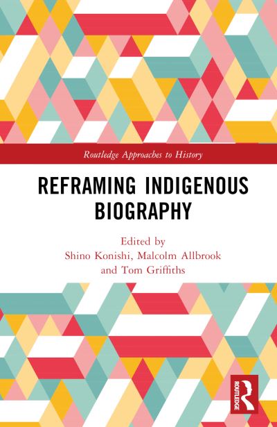 Reframing Indigenous Biography - Routledge Approaches to History (Hardcover Book) (2024)