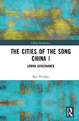 Cover for Bao Weimin · The Cities of the Song China I: Urban Governance - China Perspectives (Hardcover Book) (2025)