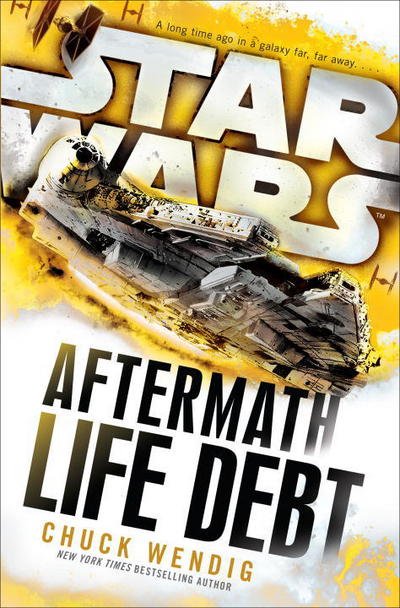 Cover for Chuck Wendig · Life Debt: Aftermath (Star Wars) - Star Wars: The Aftermath Trilogy (Hardcover bog) (2016)