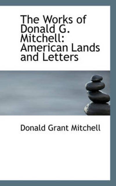 Cover for Donald Grant Mitchell · The Works of Donald G. Mitchell: American Lands and Letters (Hardcover Book) (2009)