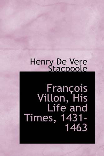 Cover for Henry De Vere Stacpoole · François Villon, His Life and Times, 1431-1463 (Taschenbuch) (2009)