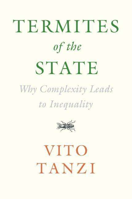 Cover for Vito Tanzi · Termites of the State: Why Complexity Leads to Inequality (Hardcover Book) (2017)