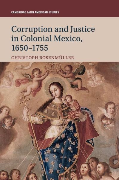 Cover for Rosenmuller, Christoph (Middle Tennessee State University) · Corruption and Justice in Colonial Mexico, 1650–1755 - Cambridge Latin American Studies (Paperback Book) (2020)