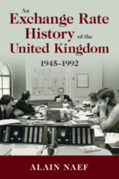 Cover for Naef, Alain (University of California, Berkeley) · An Exchange Rate History of the United Kingdom: 1945–1992 - Studies in Macroeconomic History (Paperback Book) (2023)