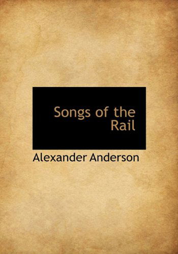 Cover for Alexander Anderson · Songs of the Rail (Hardcover Book) (2009)