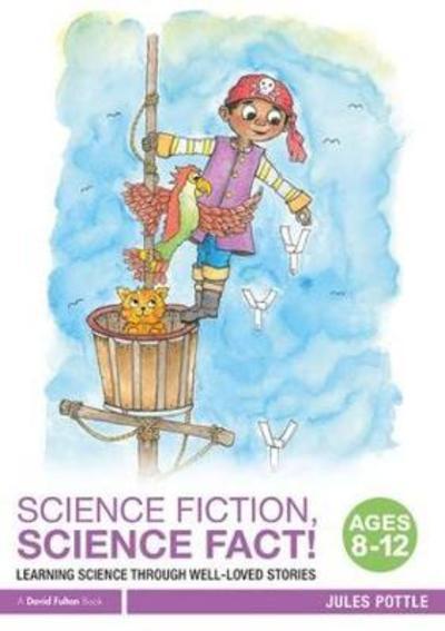 Cover for Jules Pottle · Science Fiction, Science Fact! Ages 8-12: Learning Science through Well-Loved Stories (Hardcover Book) (2018)