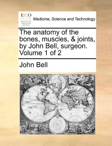 Cover for John Bell · The Anatomy of the Bones, Muscles, &amp; Joints, by John Bell, Surgeon.  Volume 1 of 2 (Paperback Book) (2010)