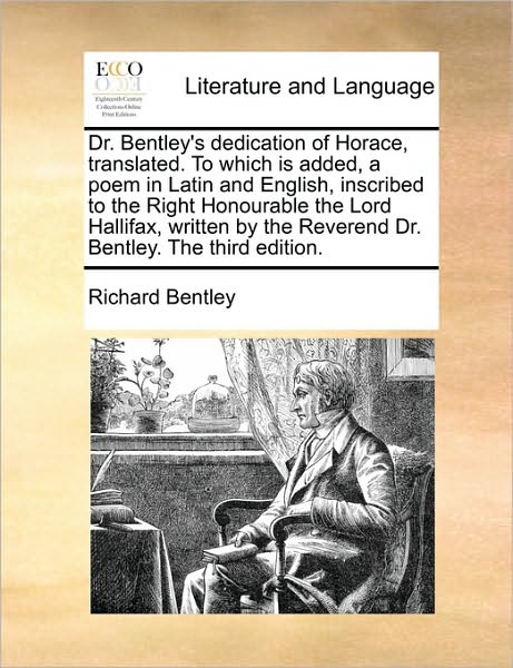 Cover for Richard Bentley · Dr. Bentley's Dedication of Horace, Translated. to Which is Added, a Poem in Latin and English, Inscribed to the Right Honourable the Lord Hallifax, W (Paperback Book) (2010)