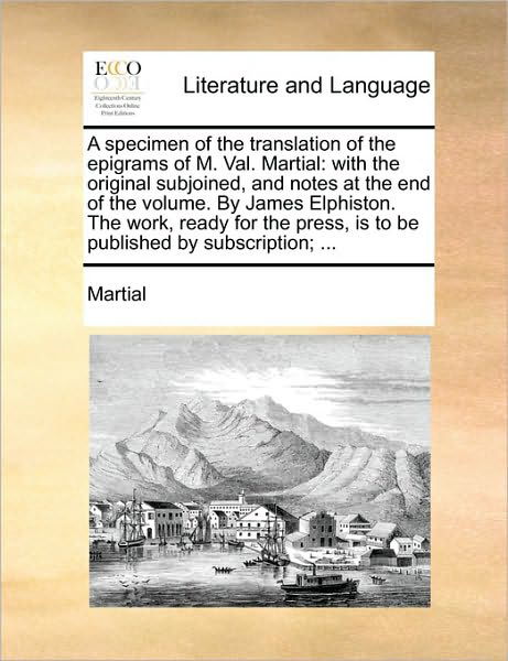 Cover for Martial · A Specimen of the Translation of the Epigrams of M. Val. Martial: with the Original Subjoined, and Notes at the End of the Volume. by James Elphiston. T (Paperback Bog) (2010)