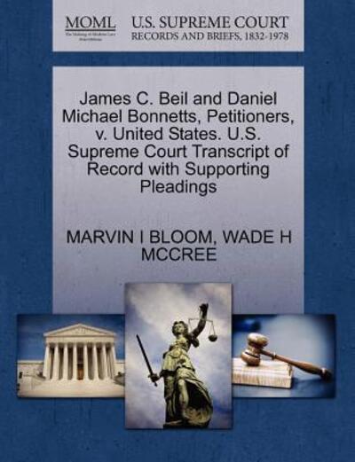 Cover for Marvin I Bloom · James C. Beil and Daniel Michael Bonnetts, Petitioners, V. United States. U.s. Supreme Court Transcript of Record with Supporting Pleadings (Paperback Book) (2011)