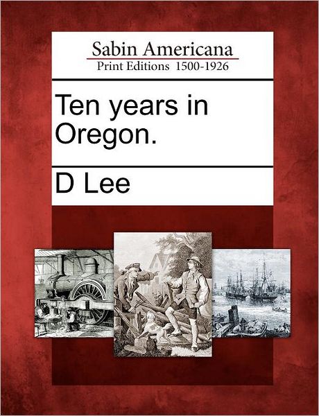 Cover for D Lee · Ten Years in Oregon. (Pocketbok) (2012)