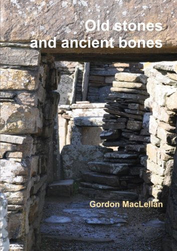 Cover for Gordon Maclellan · Old Stones and Ancient Bones (Paperback Book) (2013)