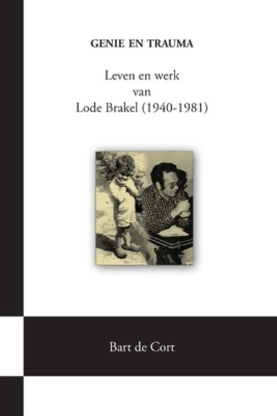 Cover for Bart De Cort · Genie en Trauma; Leven en Werk Van Lode Brakel (1940-1981) (N/A) (2015)