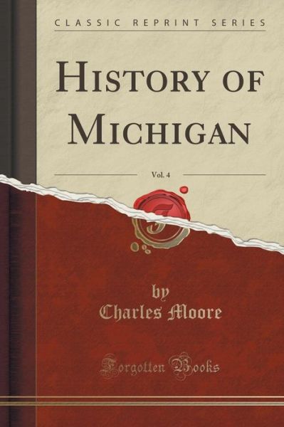 Cover for Charles Moore · History of Michigan, Vol. 4 (Classic Reprint) (Paperback Book) (2015)