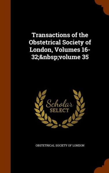 Cover for Obstetrical Society Of London · Transactions of the Obstetrical Society of London, Volumes 16-32;  volume 35 (Inbunden Bok) (2015)