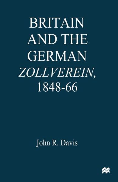 Cover for John R. Davis · Britain and the GermanZollverein, 1848–66 (Paperback Book) [1st ed. 1997 edition] (1997)