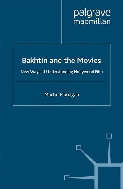 Bakhtin and the Movies: New Ways of Understanding Hollywood Film - M. Flanagan - Bøger - Palgrave Macmillan - 9781349300938 - 29. maj 2009