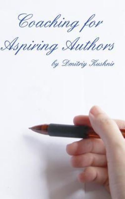 Cover for Dmitriy Kushnir · Coaching for Aspiring Authors (Hardcover Book) (2016)