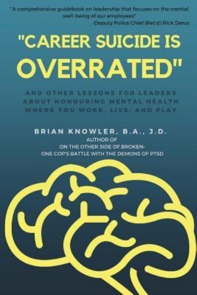 Cover for B a J D Knowler · Career Suicide is Overrated and Other Lessons for Leaders About Honouring Mental Health Where You Work, Live, and Play (Paperback Book) (2018)