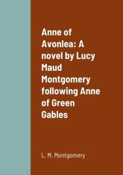Anne of Avonlea - L M Montgomery - Bøker - Lulu.com - 9781387904938 - 25. juni 2022