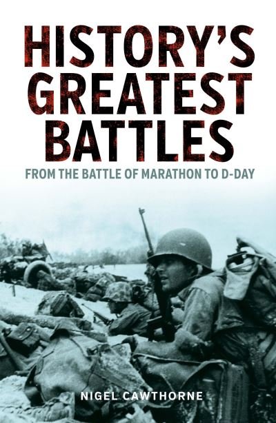 History's Greatest Battles: From the Battle of Marathon to D-Day - Arcturus Military History - Nigel Cawthorne - Livres - Arcturus Publishing Ltd - 9781398807938 - 1 septembre 2022