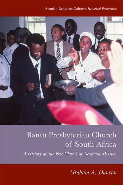 Cover for Graham A. Duncan · Bantu Presbyterian Church of South Africa: A History of the Free Church of Scotland Mission - Scottish Religious Cultures (Hardcover bog) (2022)