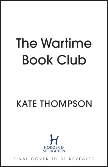 Cover for Kate Thompson · The Wartime Book Club: an absolutely gripping, heart-warming and inspiring new story of love, bravery and resistance in this WW2 novel (Hardcover Book) (2024)