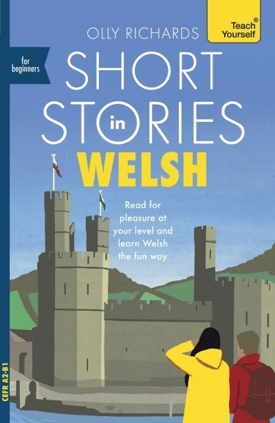 Short Stories in Welsh for Beginners: Read for pleasure at your level, expand your vocabulary and learn Welsh the fun way! - Readers - Olly Richards - Bücher - John Murray Press - 9781399813938 - 29. Februar 2024