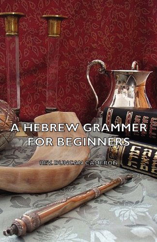 A Hebrew Grammer for Beginners - Rev. Duncan Cameron - Books - Pomona Press - 9781406788938 - 2007