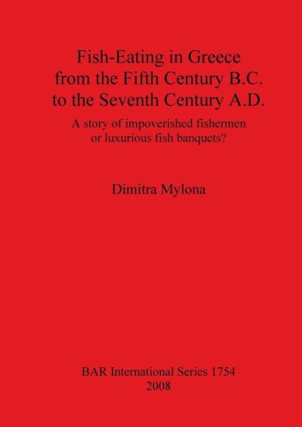 Cover for Dimitra Mylona · Fish-eating in Greece from the Fifth Century B.c. to the Seventh Century A.d. (British Archaeological Reports British Series) (Pocketbok) (2008)