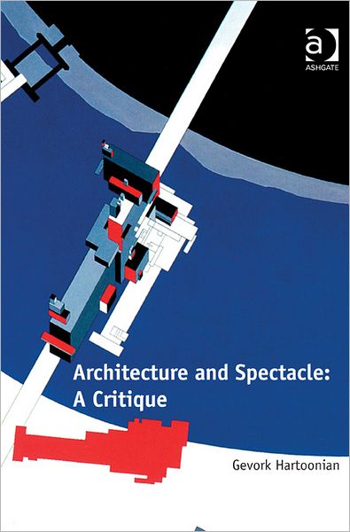 Cover for Gevork Hartoonian · Architecture and Spectacle: A Critique (Hardcover Book) [New edition] (2012)