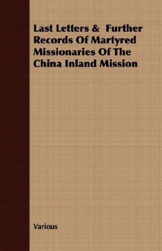 Last Letters &  Further Records of Martyred Missionaries of the China Inland Mission - V/A - Books - Luce Press - 9781409729938 - May 16, 2008