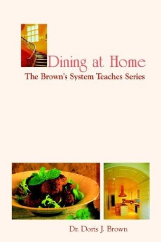 Cover for Doris Brown · Dining at Home: the Brown's System Teaches Series (Paperback Book) (2003)