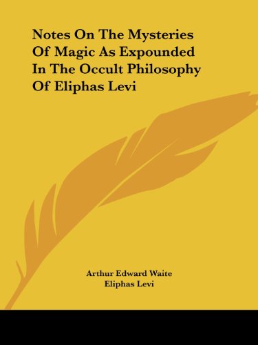 Notes on the Mysteries of Magic As Expounded in the Occult Philosophy of Eliphas Levi - Eliphas Levi - Books - Kessinger Publishing, LLC - 9781425303938 - December 8, 2005