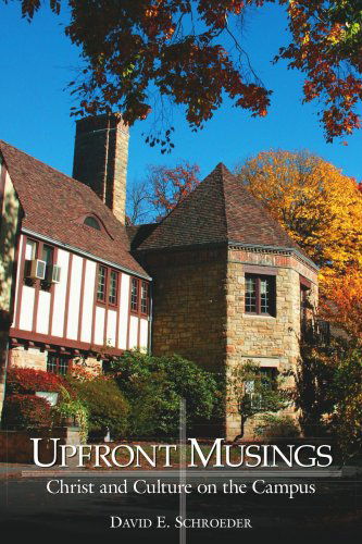Cover for David Schroeder · Upfront Musings: Christ and Culture on the Campus (Paperback Book) (2006)